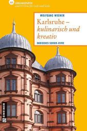 Karlsruhe – kulinarisch und kreativ ( Wolfgang Wegner )
