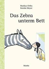 Das Zebra unterm Bett (Markus Orths)