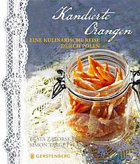 Kandierte Orangen -
Eine kulinarische Reise durch Polen (Beata Zatorska & Simon Target)