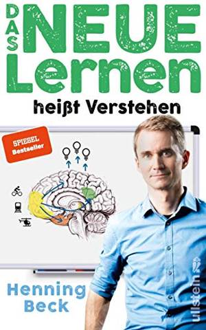 Das neue Lernen heißt Verstehen (Henning Beck)