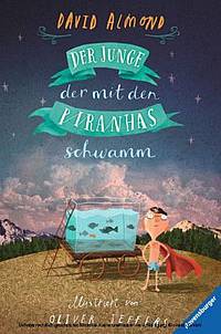 Der Junge, der mit den Piranhas schwamm (David Almond)