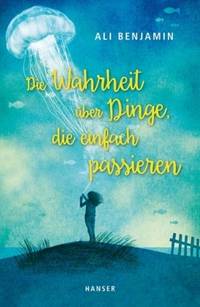 Die Wahrheit über Dinge, die einfach passieren (Ali Benjamin)