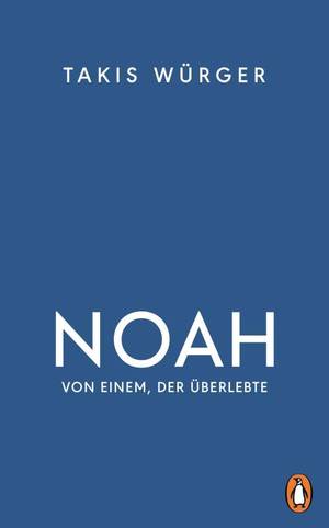 Noah. Von einem der überlebte (Takis Würger)