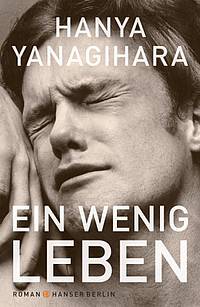 Ein wenig Leben (Hanya Yanagihara)