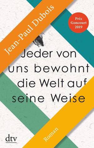 Jeder von uns bewohnt die Welt auf seine Weise (Jean-Paul Dubois)