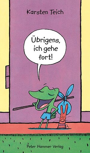 Übrigens, ich gehe fort! (Karsten Teich)
