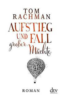 Aufstieg und Fall großer Mächte (Tom Rachman)