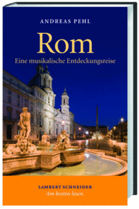 Rom - Eine musikalische Entdeckungsreise (Andreas Pehl)