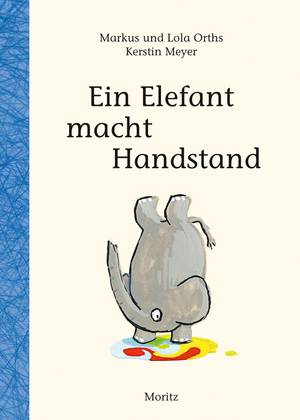 Ein Elefant macht Handstand (Lola & Markus Orths)