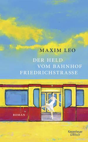 Der Held vom Bahnhof Friedrichstraße (Maxim Leo)