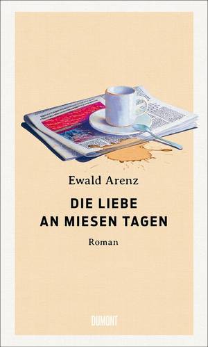 Die Liebe an miesen Tagen (Ewald Arenz)