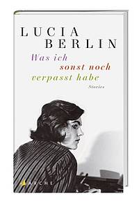 Was ich sonst noch verpasst habe - Stories (Lucia Berlin )