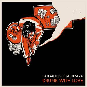 Drunk with love (Bad Mouse Orchestra)