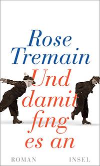 Und damit fing es an (Rose Tremain )