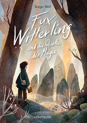 Fux Witterling und die Quelle der Magie (Gregor Wolf)