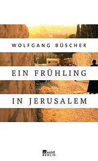 Ein Frühling in Jerusalem (Wolfgang Büscher)