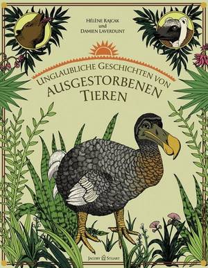 Unglaubliche Geschichten von ausgestorbenen Tieren (Hélène Rajcak & Damien Laverdunt)