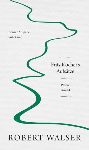 Fritz Kocher's Aufsätze. Berner Werkausgabe Band 4 (Robert Walser)
