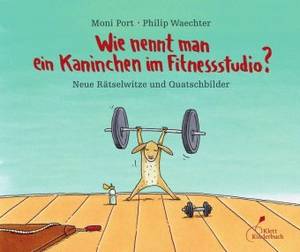 Wie nennt man ein Kaninchen im Fitnessstudio? (Moni Port & Philip Waechter)