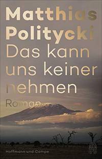 Das kann uns keiner nehmen (Matthias Politycki )