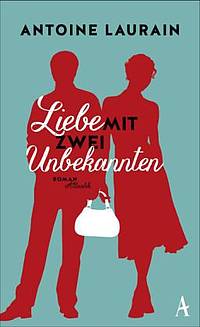 Liebe mit zwei Unbekannten (Antoine Laurain)