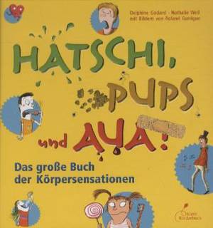 Hatschi, Pups und Aua - Das große Buch der Körpersensationen (Godard, Weil, Garrigue)