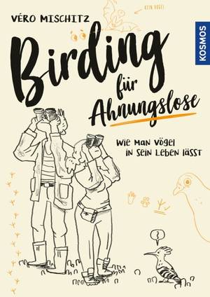 Birding für Ahnungslose (Vero Mischitz  )