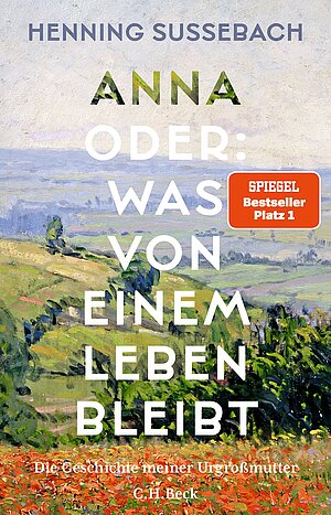 Anna oder: Was von einem Leben bleibt (Henning Sussebach)