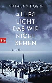 Alles Licht, das wir nicht sehen (Anthony Doerr )