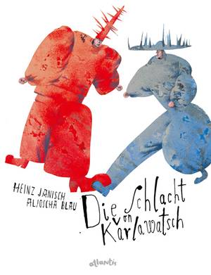 Die Schlacht von Karlawatsch (Heinz Janisch & Aljoscha Blau)